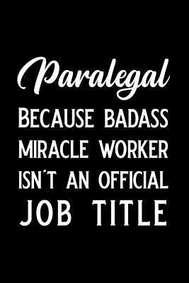 Read Paralegal Because Badass Miracle Worker Isn't an Official Job Title: Blank Lined Journal Notebook Funny Paralegal Journal, Notebook, Ruled, Writing Book, Sarcastic Gag Journal for Paralegal Paralegal Gifts -  file in PDF