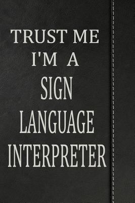 Read online Trust Me I'm a Sign Language Interpreter: Weekly Planner Calendar Yearly 365 Notebook 120 Pages 6x9 -  file in PDF