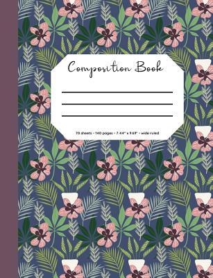 Read online Composition Book: Flower/Botanical Cover, 70 Sheets, 140 Pages, Perfect for Students - Little Newfound Press | PDF