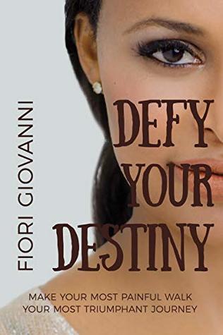 Read Defy Your Destiny: Make your most painful walk your most triumphant journey - Fiori Giovanni | ePub