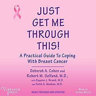 Read Just Get Me Through This!: A Practical Guide to Coping with Breast Cancer (Newly Revised and Updated) - Deborah A. Cohen file in PDF