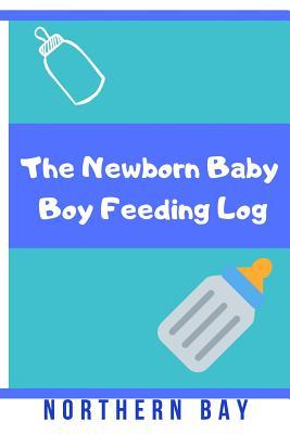 Read The Newborn Baby Boy Feeding Log: Stay Organized and Track Your Newborn Baby Boy's Feeding with This Log! - Northern Bay | PDF