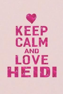 Download Keep Calm and Love Heidi: First Name Funny Sayings Personalized Customized Names Gift Birthday Girl Women Mother's Day Notebook Journal -  file in PDF