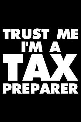 Download Trust Me I'm a Tax Preparer: Funny Writing Notebook, Journal for Work, Daily Diary, Planner, Organizer for Tax Preparers -  | ePub