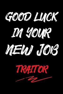 Read Good Luck in Your New Job Traitor: Funny Coworkers Blank Lined Notebook -  | PDF