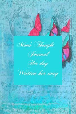 Read online Mom's Thought Journal: Her Day Written Her Way - Tiffany Wilson | ePub