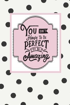 Read You Don't Have to Be Perfect to Be Amazing: Dot Grid Bullet Planner for Busy Moms. Turn Your Chaos Into Calm. Black Dots on Cream - My Calm From Chaos file in ePub