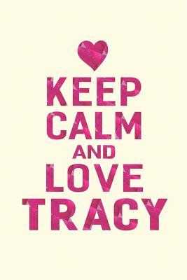 Download Keep Calm and Love Tracy: First Name Funny Sayings Personalized Customized Names Gift Birthday Girl Women Mother's Day Notebook Journal -  file in PDF