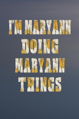 Download I'm Maryann Doing Maryann Things: First Name Funny Sayings Personalized Customized Names Women Girl Mother's Day Gift Notebook Journal -  | PDF