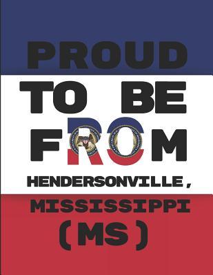 Read online Proud to Be from Hendersonville, Mississippi (Ms): Custom-Designed Note Book - Geonoted Geoproud | ePub