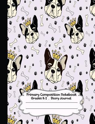 Read online Primary Composition Notebook: I'm King Pug Primary Composition Notebook Grades K-2 Story Journal: Picture Space and Dashed Midline Kindergarten to Early Childhood 110 Story Paper Pages - Dim Ple file in PDF