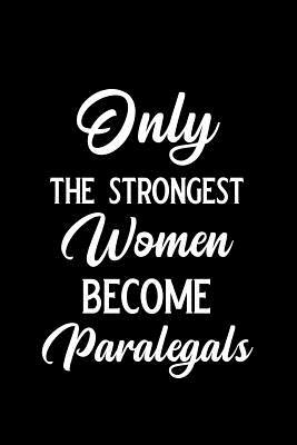 Read Only the Strongest Women Become Paralegals: Blank Lined Journal Notebook Funny Paralegal Journal, Notebook, Ruled, Writing Book, Sarcastic Gag Journal for Paralegal Paralegal Gifts -  | ePub