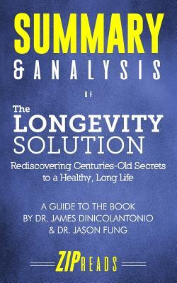 Read online Summary & Analysis of the Longevity Solution: Rediscovering Centuries-Old Secrets to a Healthy, Long Life a Guide to the Book by Dr. James Dinicolantonio & Dr. Jason Fung - ZIP Reads | ePub