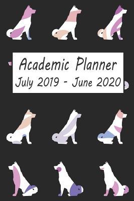 Download Academic Planner July 2019 - June 2020: Akita Dog Weekly and Monthly Planner, Academic Year: 12 Month Agenda - Calendar, Organizer, Notes, Goals & to Do Lists -  | ePub