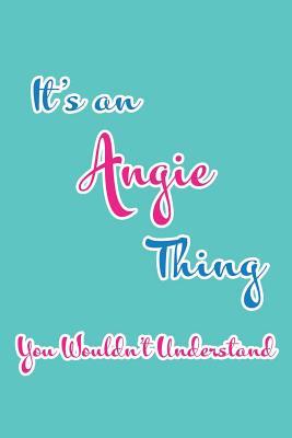 Download It's an Angie Thing You Wouldn't Understand: Blank Lined 6x9 Name Monogram Emblem Journal/Notebooks as Birthday, Anniversary, Christmas, Thanksgiving, Holiday or Any Occasion Gifts for Girls and Women - Real Joy Publications | PDF