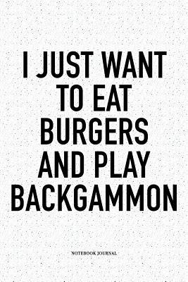 Download I Just Want to Eat Burgers and Play Backgammon: A 6x9 Inch Matte Softcover Notebook Diary with 120 Blank Lined Pages and a Funny Gaming Cover Slogan - Enrobed Golf Journals file in ePub