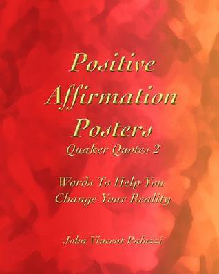 Read Positive Affirmation Posters: Quaker Quotes 2: Words to Help You Change Your Reality - John Vincent Palozzi | PDF