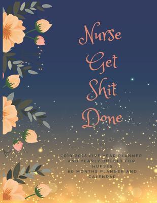 Download Nurses Get Shit Done: 2019-2023 Five Year Planner and Yearly Budget for Nurses, 60 Months Planner and Calendar, Personal Finance Planner -  | PDF