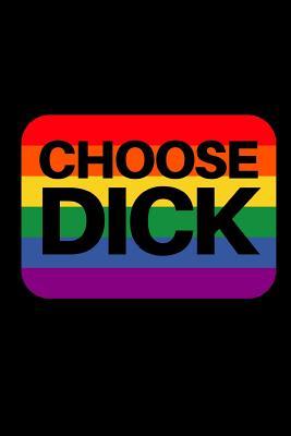 Read Choose Dick: Fun Notebook Gift for Birthday / Christmas / Coworker / LGBT / Pride -  file in PDF
