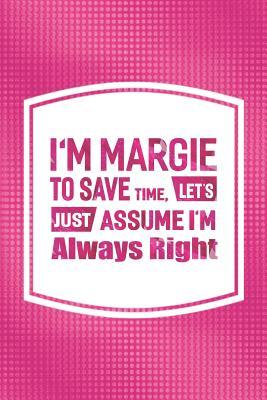 Download I'm Margie to Save Time, Let's Just Assume I'm Always Right: First Name Funny Sayings Personalized Customized Names Women Girl Mother's Day Gift Notebook Journal -  | ePub