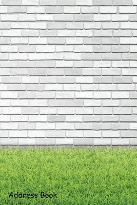 Read online Address Book: For Contacts, Addresses, Phone, Email, Note, Emergency Contacts, Alphabetical Index with Grass Lawn White Brick Wall - Shamrock Logbook | PDF