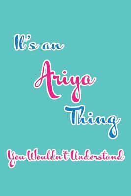 Read online It's an Ariya Thing You Wouldn't Understand: Blank Lined 6x9 Name Monogram Emblem Journal/Notebooks as Birthday, Anniversary, Christmas, Thanksgiving, Holiday or Any Occasion Gifts for Girls and Women - Real Joy Publications | PDF