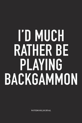 Read I'd Much Rather Be Playing Backgammon: A 6x9 Inch Matte Softcover Diary Notebook with 120 Blank Lined Pages and a Funny Gaming Cover Slogan - Enrobed Golf Journals | PDF