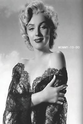 Download Mommy-To-Do: Daily To Do List Planner 6x9 125 Pages Glossy Finish The Beautiful Marilyn Monroe - Mommy-To-Do | ePub