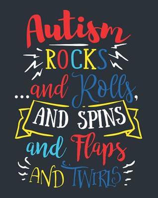 Download Autism Rocks and Rolls and Spins and Flaps and Twirls: Autism Planner 6 Month Goal Charts Guide Weekly ABA Therapy Milestone Tracker Medical Appointment Book -  | ePub