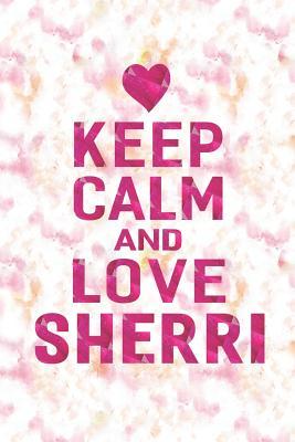 Download Keep Calm and Love Sherri: First Name Funny Sayings Personalized Customized Names Gift Birthday Girl Women Mother's Day Notebook Journal -  file in PDF