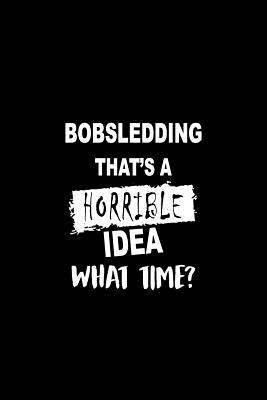 Download Bobsledding That's a Horrible Idea What Time?: A 6 X 9 Inch Matte Softcover Paperback Notebook Journal with 120 Blank Lined Pages -  file in ePub