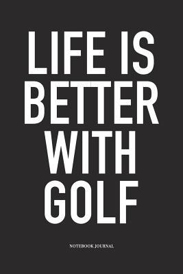 Download Life Is Better with Golf: A 6x9 Inch Matte Softcover Diary Notebook with 120 Blank Lined Pages and a Funny Golfing Cover Slogan - Enrobed Golf Journals file in ePub