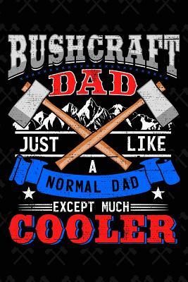 Read Bushcraft Dad Just Like a Normal Dad Except Much Cooler: Journal - Don Pakito | PDF
