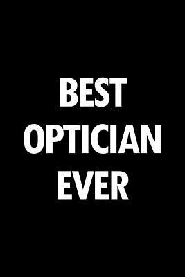 Read online Best Optician Ever: Blank Lined Novelty Office Humor Themed Notebook to Write In: With a Practical and Versatile Wide Rule Interior -  file in PDF