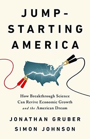Read Jump-Starting America: How Breakthrough Science Can Revive Economic Growth and the American Dream - Jonathan Gruber | PDF