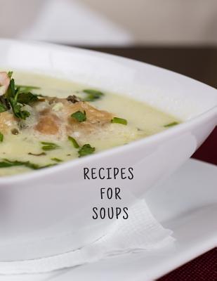 Download Recipes for Soups: Soup Recipe Book, Soup Maker Recipes, Large 100 Pages, Practical and Extended 8.5 X 11 Inches -  | PDF