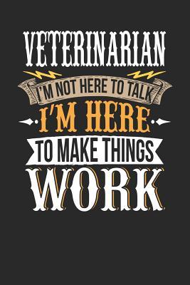 Download Veterinarian I'm Not Here to Talk I'm Here to Make Things Work: Veterinarian Notebook Veterinarian Journal Handlettering Logbook 110 Journal Paper Pages 6 X 9 -  file in ePub