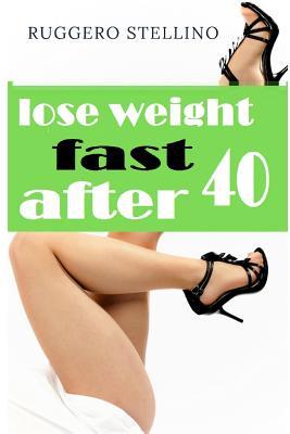 Read lose weight fast after 40: Secrets to losing weight and toning your body after age 40, combining a lean and sexy body with the pleasures of the table - Ruggero Stellino file in PDF