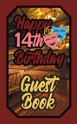 Read online Happy 14th Birthday Guest Book: 14 Fourteenth Fourteen Theatre Celebration Message Logbook for Visitors Family and Friends to Write in Comments & Best Wishes Gift Log (Actors Actresses & Performers Birth Day Guestbook) - Murphy file in PDF