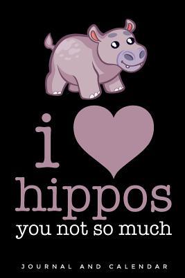 Read online I Love Hippos You Not So Much: Blank Lined Journal with Calendar for Hippopotamus Lover -  | PDF