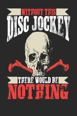 Read online Without This Disc Jockey There Would Be Nothing: Disc Jockey Notebook Disc Jockey Journal Handlettering Logbook 110 Journal Paper Pages 6 X 9 -  file in ePub