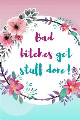 Read Bad Bitches Get Stuff Done!: Tina Fey Inspired Quote Beautiful Floral Journal Ruled, Blank Lined 6�9 120 Pages, Funny Witty Sassy Slogan Planner for School, Work, Personal Diary Notebook Gift for Women Girls -  file in PDF