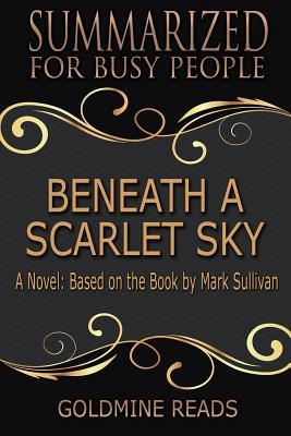 Download Beneath a Scarlet Sky - Summarized for Busy People: A Novel: Based on the Book by Mark Sullivan - Goldmine Reads | ePub