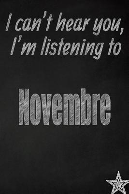 Read online I Can't Hear You, I'm Listening to Novembre Creative Writing Lined Journal: Promoting Band Fandom and Music Creativity Through JournalingOne Day at a Time - I Like Band Journals | PDF