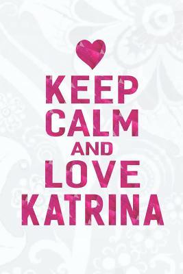 Read Keep Calm and Love Katrina: First Name Funny Sayings Personalized Customized Names Gift Birthday Girl Women Mother's Day Notebook Journal -  | ePub