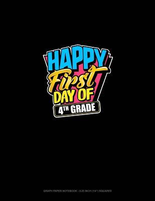 Read Happy First Day of 4th Grade: Graph Paper Notebook - 0.25 Inch (1/4) Squares -  | PDF