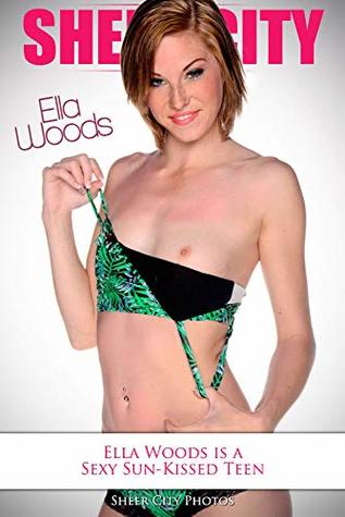 Read online Sheer City Young Naked Women – Ella Woods is a Sexy Sun-Kissed Teen: 53 Photos of Small Boobs XXX Nude Amateur College Girls - Sheer City | PDF
