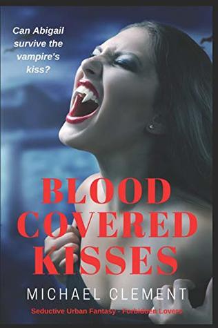 Read online Blood Covered Kisses: Seductive Urban Fantasy in a World of Forbidden Lovers (Abigail's Nightmares) - Michael Clement file in PDF