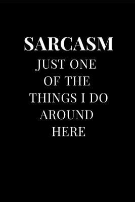 Download Sarcasm Just One of the Things I Do Around Here: Funny Sarcasm Lined Notebook Journal -  file in ePub