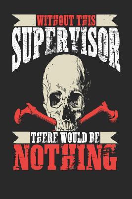 Download Without This Supervisor There Would Be Nothing: Supervisor Notebook Supervisor Journal Handlettering Logbook 110 Journal Paper Pages 6 X 9 -  file in PDF